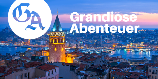 Header des GA-Leserreisen-Newsletters &bdquo;Grandiose Abenteuer&ldquo; mit Blick auf den Galataturm und den Bosporus in Istanbul.